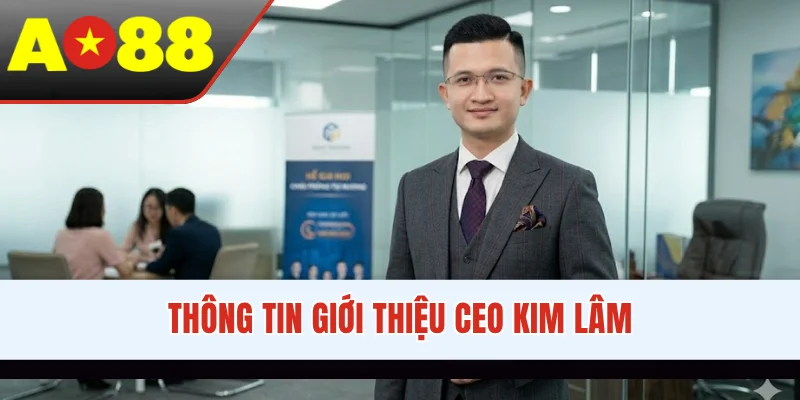 Thông tin giới thiệu CEO Kim Lâm
