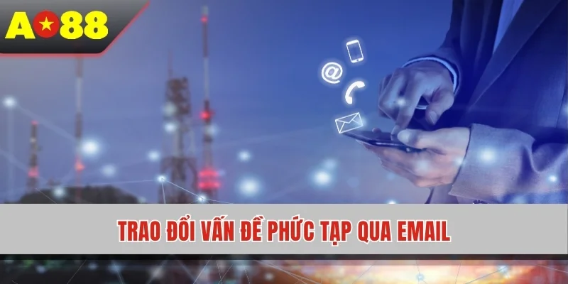 Trao đổi vấn đề phức tạp qua email